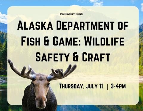 lake photo with black text that reads: Kenai Community Library, Alaska Department of Fish & Game: Wildlife Safety & Craft, Thursday, July 11 | 3pm. Picture of a bull moose.