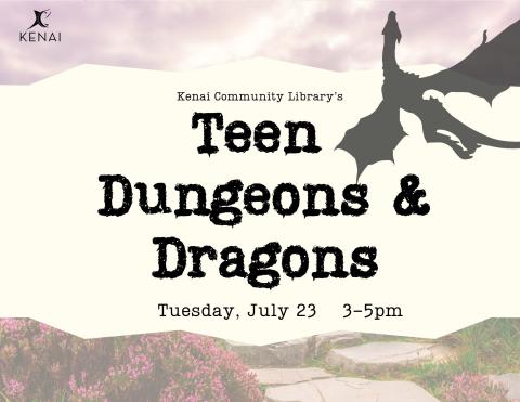  black text that reads: Kenai Community library, Teen Dungeons and Dragons, Tuesday July 23rd at 3pm. Background is a faded sunset over some flowery hills with a dragon silhouette in the sky.  