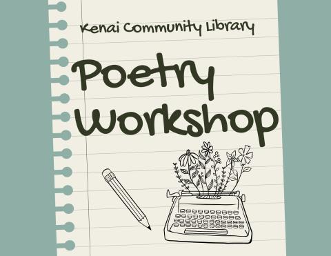 green and lined paper background. Text reads "Kenai Community Library. Poetry Workshop" Images of pencil and typewriter. 