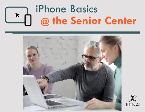 Text with the words iPhone Basics @ Kenai Senior Center and a photos of people at a computer.