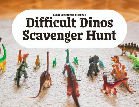 Background features mini toy dinosaurs. Black text on a white circle reads: Kenai Community Library's Difficult Dinos Scavenger Hunt. 