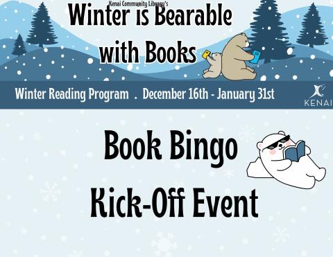 Black text on blue background reads :Book Bingo Kick-Off Event. Text above this reads "Winter is Bearable with Books, Winter Reading Program, Dec. 16 - January 31"