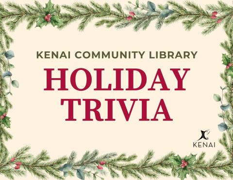 Red text on neutral background reads " Kenai Community Library Holiday Trivia". Garland frame.