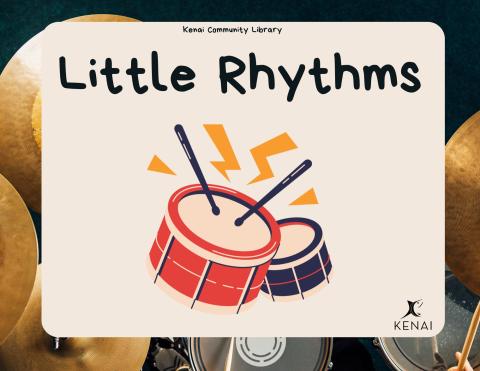 White text on neutral background: Kenai Community Library, Little Rhythms. Photo of a 2 drums. 