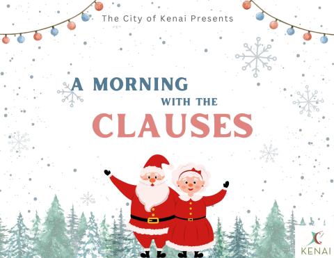 Black text white background, reads "City of Kenai Presents A Morning with the Clauses" with an image of a santa and mrs. claus