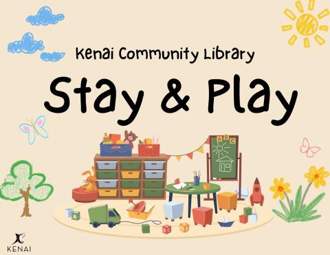 Black text on neutral background reads: Kenai Community library Stay & Play. Illustrated image of a playroom area. 