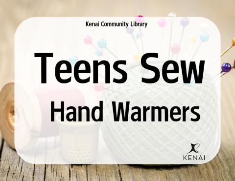 Black text reads: Kenai Community Library, Teens Sew, Hand Warmers. 