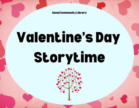 Black text on blue background reads: Kenai Community Library Valentine's Day Storytime. Picture of a tree with hearts as leaves and a heart border. 