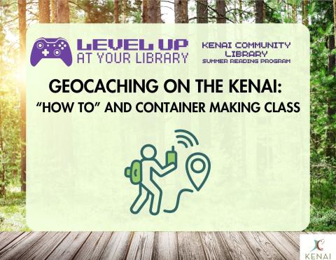 Black text on Neutral background reads " Geocaching on the Kenai: How to and container making class. "