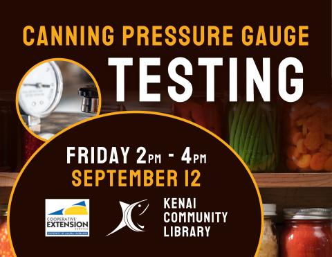 Canning pressure gauge testing, Friday 2pm-4pm, September 12, Kenai Community Library