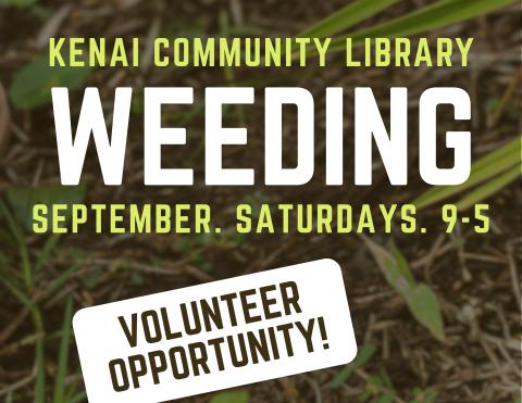 Kenai Community Library Weeding, Saturdays September 9-5, volunteer opportunity!