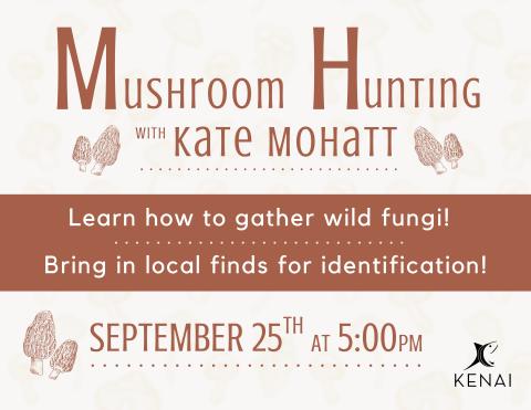 Event flyer reads "Mushroom Hunting with Kate Mohatt. Learn how to gather wild fungi! Bring in local finds for identification! September 25th at 5:00pm."