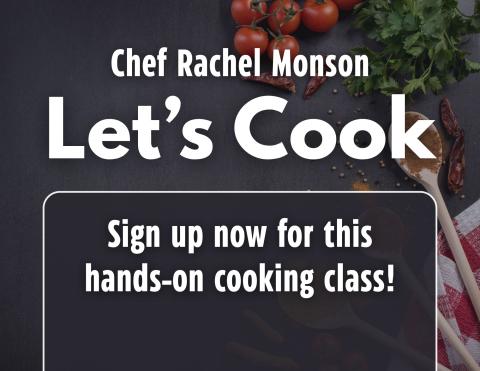 Chef Rachel Monson: Let's Cook. Sign up now for this hands-on cooking class!