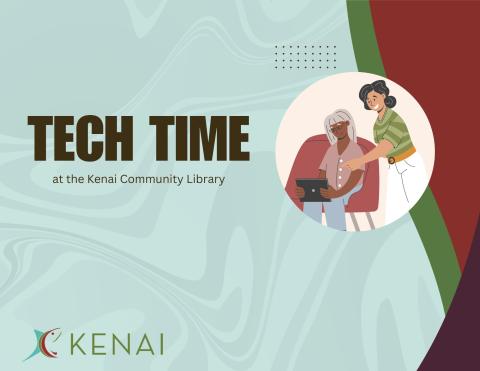 text reads: Tech time at the Kenai Community Library. On green background with a picture of one person helping another on a computer.