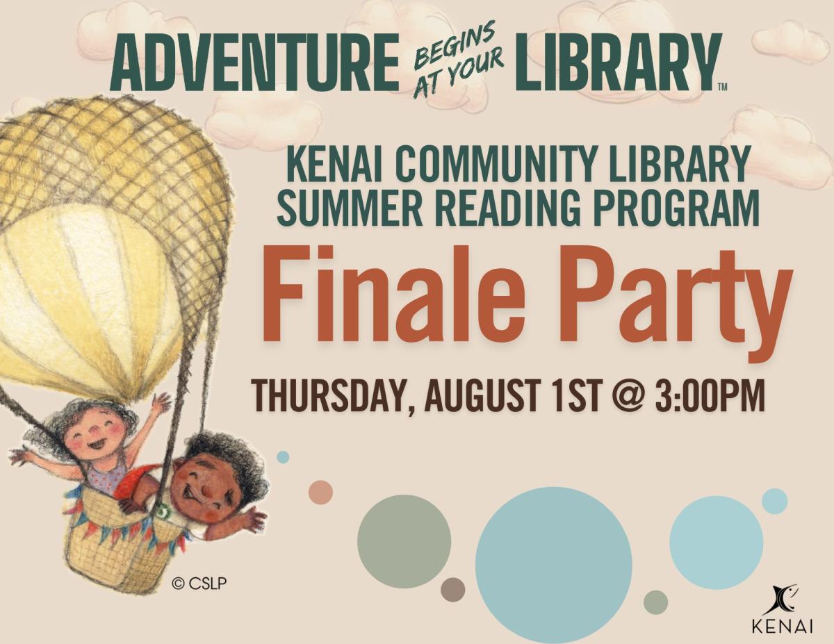 earth toned text on neutral background reads Adventure Begins at your Library, Kenai Community Library, Summer Reading Program, Finale Party, Thursday, August 1st at 3:00pm. 