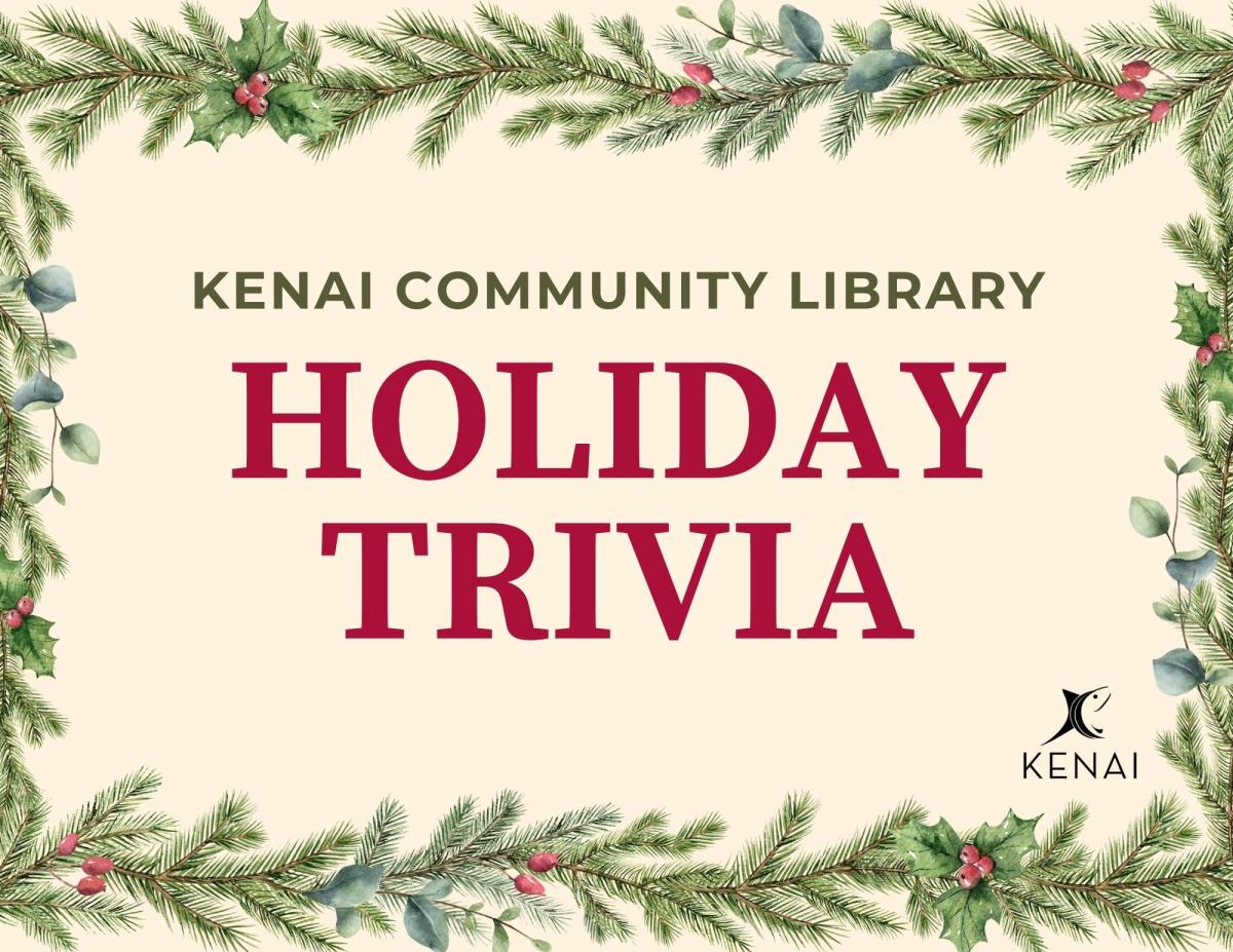 Red text on neutral background reads " Kenai Community Library Holiday Trivia". Garland frame.