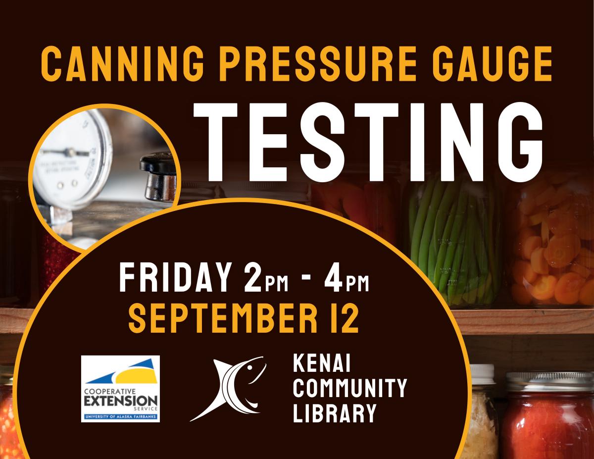 Canning pressure gauge testing, Friday 2pm-4pm, September 12, Kenai Community Library